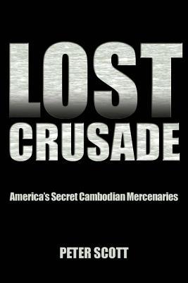 Lost Crusade: America's Secret Cambodian Mercenaries