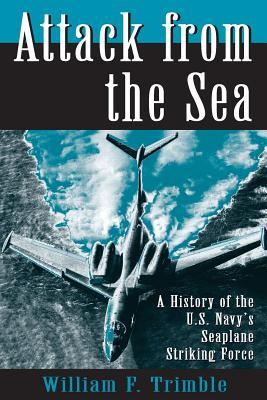 Attack from the Sea: A History of the U.S. Navy's Seaplane Striking Force