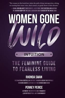 Women Gone Wild: Intuition: The Feminine Guide to Fearless Living