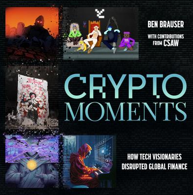 Crypto Moments: How Tech Visionaries Disrupted Global Finance