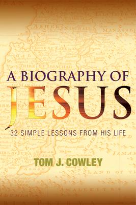 A Biography of Jesus: 32 Simple Lessons from His Life