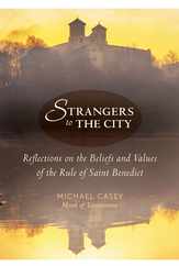 Strangers to the City: Reflections on the Beliefs and Values of the Rule of Saint Benedict Subscription