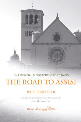 The Road to Assisi: The Essential Biography of St. Francis - 120th Anniversary Edition