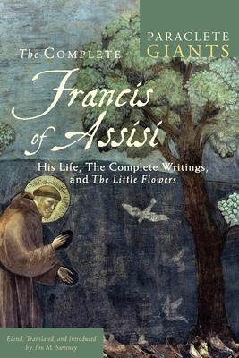 The Complete Francis of Assisi: His Life, the Complete Writings, and the Little Flowers