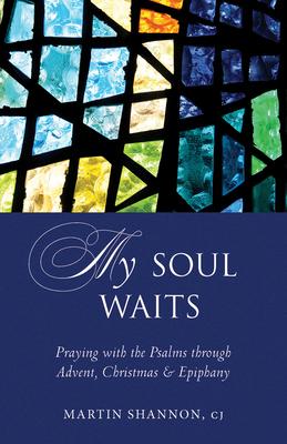 My Soul Waits: Praying with the Psalms Through Advent, Christmas & Epiphany