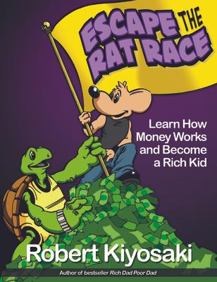 Rich Dad's Escape from the Rat Race: How to Become a Rich Kid by Following Rich Dad's Advice