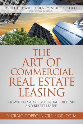 The Art of Commercial Real Estate Leasing: How to Lease a Commercial Building and Keep It Leased