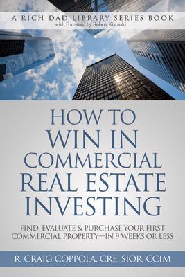 How to Win in Commercial Real Estate Investing: Find, Evaluate & Purchase Your First Commercial Property -- In 9 Weeks or Less Subscription