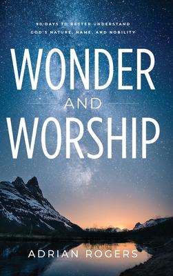 Wonder & Worship: 90 Days to Better Understand God's Nature, Name, and Nobility