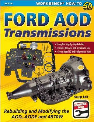 Ford Aod Transmissions: Rebuilding and Modifying the Aod, Aode and 4r70w