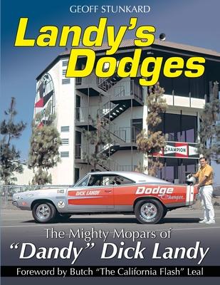 Landy's Dodges: The Mighty Mopars of "Dandy" Dick Landy