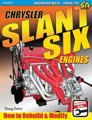 Chrysler Slant Six Engines: How to Rebuild and Modify