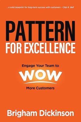 Pattern for Excellence: Engage Your Team to WOW More Customers