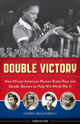 Double Victory: How African American Women Broke Race and Gender Barriers to Help Win World War II Subscription