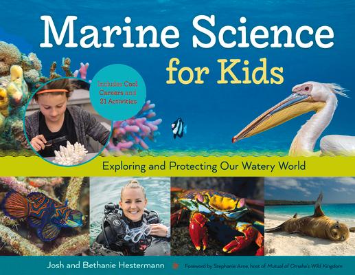 Marine Science for Kids: Exploring and Protecting Our Watery World, Includes Cool Careers and 21 Activities Volume 66