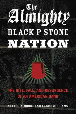 The Almighty Black P Stone Nation: The Rise, Fall, and Resurgence of an American Gang