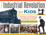 The Industrial Revolution for Kids: The People and Technology That Changed the World, with 21 Activities Volume 51 Subscription