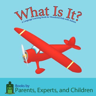 What Is It?: A Language Learning Book for Wonderful Kids with Autism