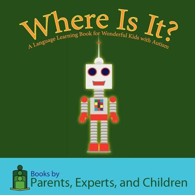 Where Is It?: A language learning book for wonderful kids with autism