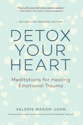 Detox Your Heart: Meditations for Healing Emotional Trauma