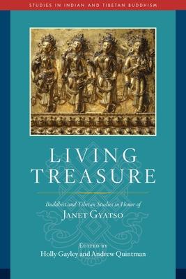 Living Treasure: Buddhist and Tibetan Studies in Honor of Janet Gyatso