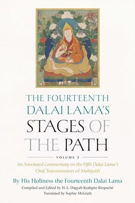 The Fourteenth Dalai Lama's Stages of the Path, Volume 2: An Annotated Commentary on the Fifth Dalai Lama's Oral Transmission of Majusri