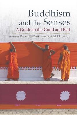 Buddhism and the Senses: A Guide to the Good and Bad