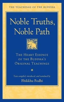 Noble Truths, Noble Path: The Heart Essence of the Buddha's Original Teachings