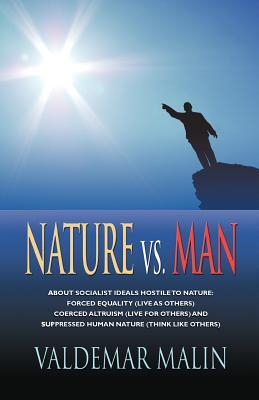 Nature vs. Man: Socialist Ideals Foreign to Nature - Enforced Equality (live as others), Coerced Altruism (live for others) and Suppre