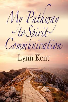 My Pathway to Spirit Communication: A Real-life Beginning to "Proving the Continuity of Life"