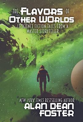 The Flavors of Other Worlds: 13 Science Fiction Tales from a Master Storyteller