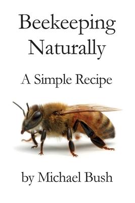 Beekeeping Naturally: A Simple Recipe