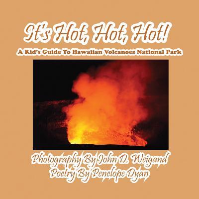 It's Hot, Hot, Hot! A Kid's Guide to Hawaiian Volcanoes National Park