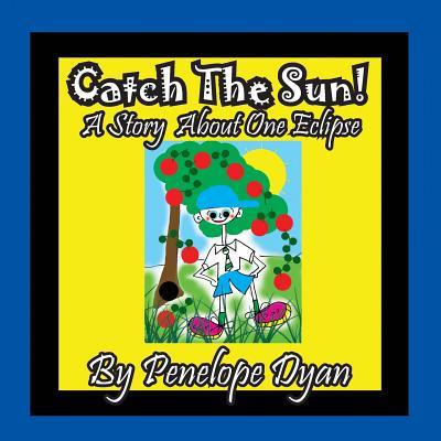 Catch The Sun! A Story About One Eclipse