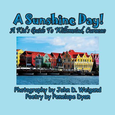 A Sunshine Day! A Kid's Guide To Willemstad, Curacao