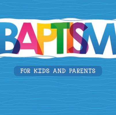 Baptism: For Kids and Parents