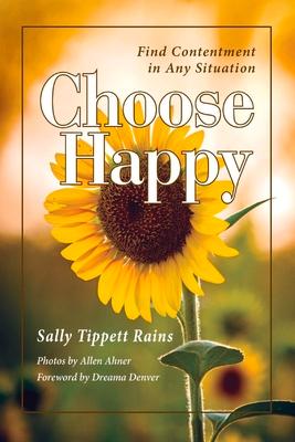 Choose Happy; Find Contentment in Any Situation: Volume 1