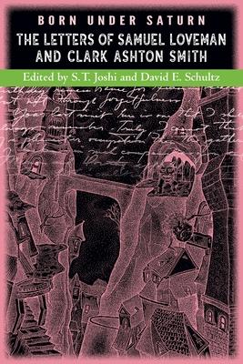 Born under Saturn: The Letters of Samuel Loveman and Clark Ashton Smith