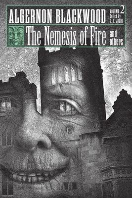 The Nemesis of Fire and Others: Collected Short Fiction of Algernon Blackwood, Volume 2