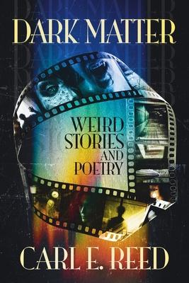 Dark Matter: Weird Stories and Poetry