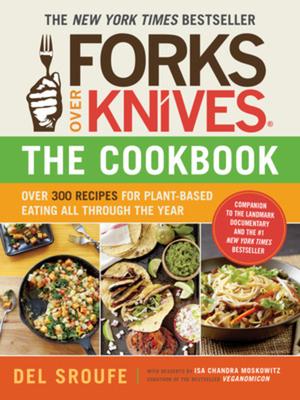 Forks Over Knives - The Cookbook: Over 300 Simple and Delicious Plant-Based Recipes to Help You Lose Weight, Be Healthier, and Feel Better Every Day: Subscription