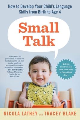 Small Talk: How to Develop Your Child's Language Skills from Birth to Age Four