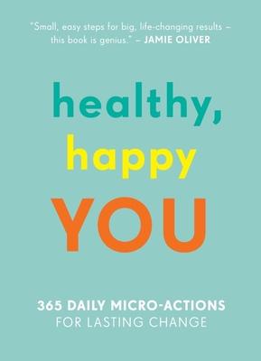 Healthy, Happy You: 365 Daily Micro-Actions for Lasting Change