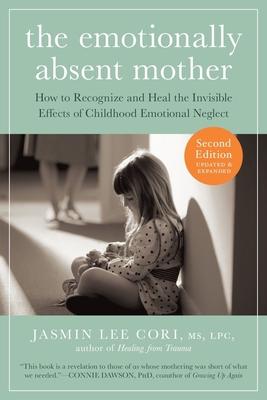 The Emotionally Absent Mother, Second Edition: How to Recognize and Cope with the Invisible Effects of Childhood Emotional Neglect