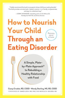 How to Nourish Your Child Through an Eating Disorder: A Simple, Plate-By-Plate Approach(r) to Rebuilding a Healthy Relationship with Food Subscription