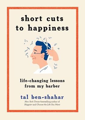 Short Cuts to Happiness: Life-Changing Lessons from My Barber