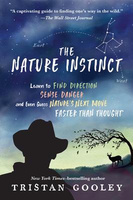 The Nature Instinct: Learn to Find Direction, Sense Danger, and Even Guess Nature's Next Move - Faster Than Thought