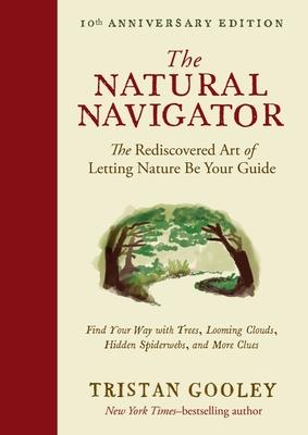 The Natural Navigator, Tenth Anniversary Edition: The Rediscovered Art of Letting Nature Be Your Guide