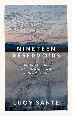 Nineteen Reservoirs: On Their Creation and the Promise of Water for New York City