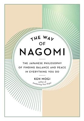 The Way of Nagomi: The Japanese Philosophy of Finding Balance and Peace in Everything You Do